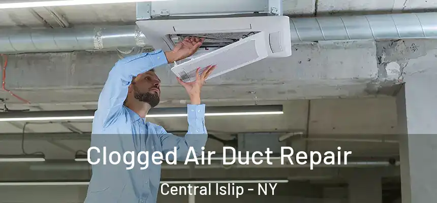  Clogged Air Duct Repair Central Islip - NY