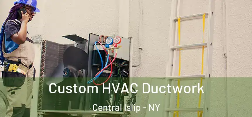  Custom HVAC Ductwork Central Islip - NY