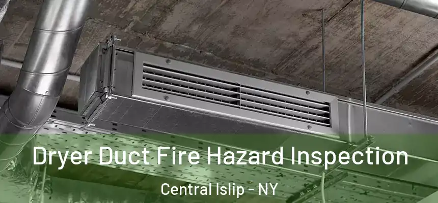  Dryer Duct Fire Hazard Inspection Central Islip - NY