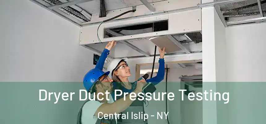 Dryer Duct Pressure Testing Central Islip - NY