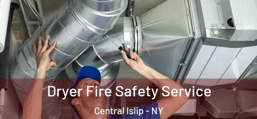  Dryer Fire Safety Service Central Islip - NY