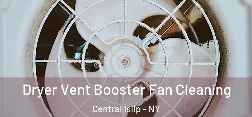  Dryer Vent Booster Fan Cleaning Central Islip - NY