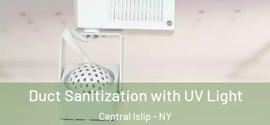  Duct Sanitization with UV Light Central Islip - NY
