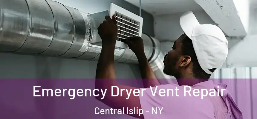  Emergency Dryer Vent Repair Central Islip - NY