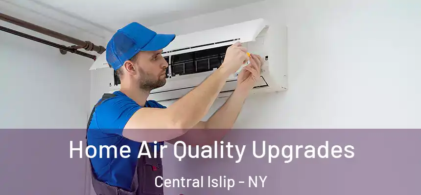  Home Air Quality Upgrades Central Islip - NY