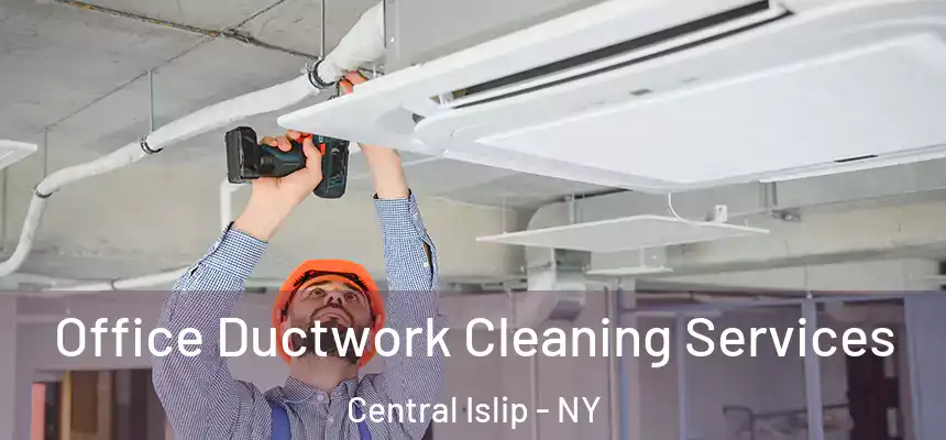  Office Ductwork Cleaning Services Central Islip - NY