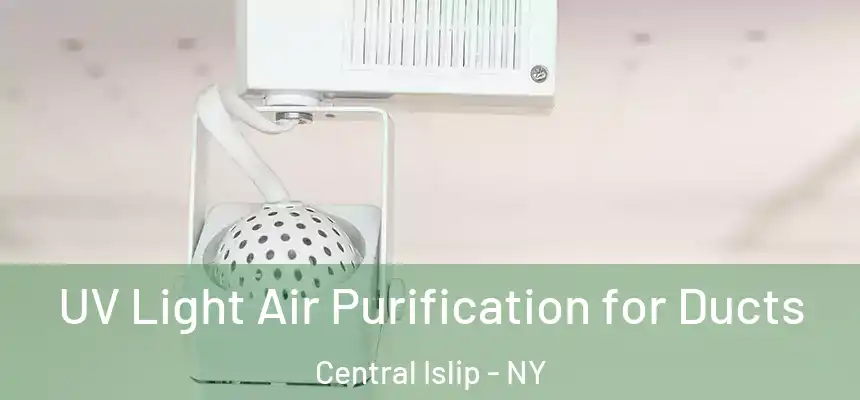  UV Light Air Purification for Ducts Central Islip - NY