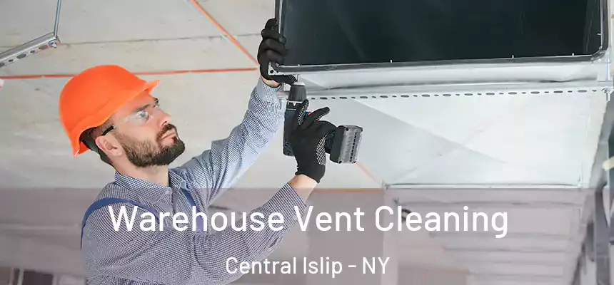  Warehouse Vent Cleaning Central Islip - NY